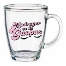 TAZA TRANSPARENTE MADRUGAR ES DE GUAPAS