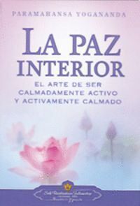 PAZ INTERIOR EL ARTE DE SER CALMADAMENTE ACTIVO Y ACTIVA