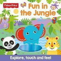FISHER PRICE: FUN IN THE JUNGLE (TOUCH AND FEEL)