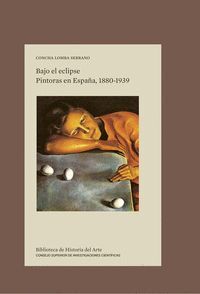 BAJO EL ECLIPSE PINTORAS EN ESPAÑA 1880-1939