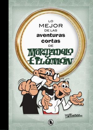 LO MEJOR DE LAS AVENTURAS CORTAS DE MORTADELO Y FILEMON