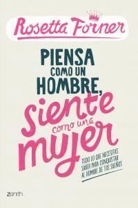 PIENSA COMO UN HOMBRE SIENTE COMO UNA MUJER