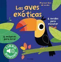 AVES EXOTICAS MI PRIMER LIBRO DE SONIDOS,LAS