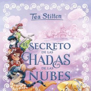 TEA STILTON ESPECIAL 3. EL SECRETO DE LAS HADAS DE LA NUBES