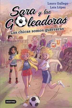 SARA Y LAS GOLEADORAS 2 LAS CHICAS SOMOS GUERRERAS