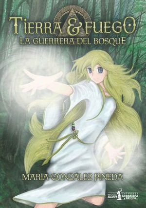 TIERRA Y FUEGO LA GUERRERA DEL BOSQUE