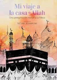 MI VIAJE A LA CASA DE ALLAH. UNA PEREGRINACION MENOR A LA ME