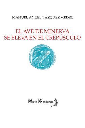 AVE DE MINERVA SE ELEVA EN EL CREPUSCULO,EL