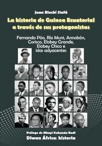 LA HISTORIA DE GUINEA ECUATORIAL A TRAVES DE SUS PROTAGONIST