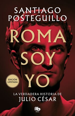 ROMA SOY YO : LA VERDADERA HISTORIA DE JULIO CÉSAR