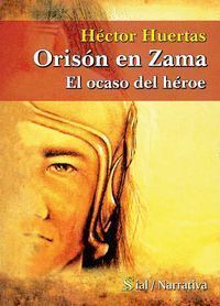 ORISON EN ZAMA  EL OCASO DEL HEROE    NARRATIVA 89