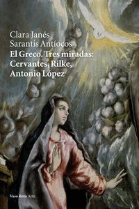 GRECO TRES MIRADAS CERVANTES RILKE ANTONIO LOPEZ,EL