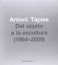 ANTONI TAPIES, DEL OBJETO A LA ESCULTURA (1964-2009)