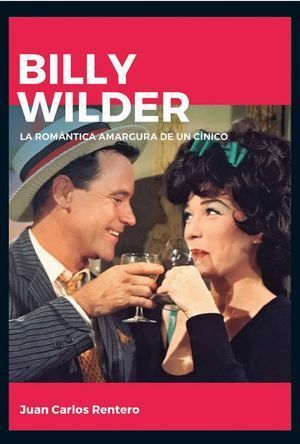 BILLY WILDER LA ROMANTICA AMARGURA DE UN CINICO