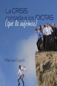 CRISIS CONTADA A LOS IDIOTAS QUE LA SUFRIMOS,LA