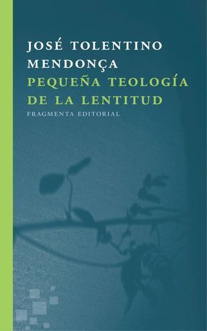 PEQUEÑA TEOLOGIA DE LA LENTITUD