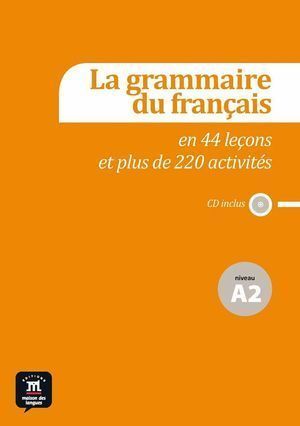 GRAMMAIRE FRANCAISE EN 44 LECONS ET 220 ACTIVITES NIVEAU A2