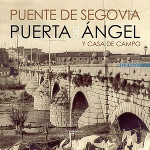 PUENTE DE SEGOVIA. PUERTA DEL ANGEL Y CASA DE CAMPO
