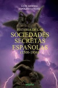 HISTORIA DE LAS SOCIEDADES SECRETAS ESPAÑOLAS 1500-1936