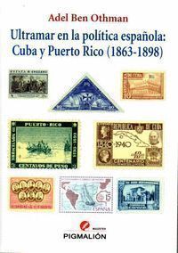 ULTRAMAR EN LA POLITICA ESPAÑOLA CUBA Y PUERTO RICO 1863 98