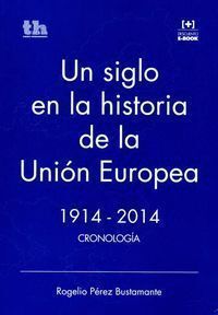 UN SIGLO EN LA HISTORIA DE LA UNION EUROPEA 1914-2014 CRONO