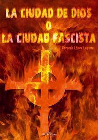 LA CIUDAD DE DIOS O LA CIUDAD FASCISTA  ENSAYO