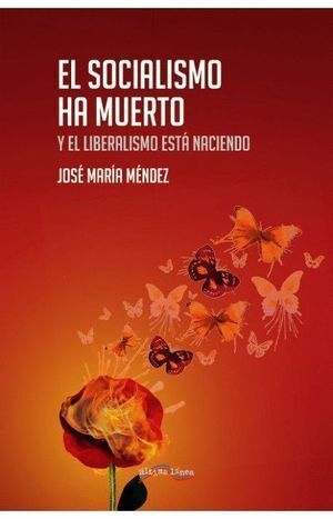 SOCIALISMO HA MUERTO Y EL LIBERALISMO ESTA NACIENDO,EL