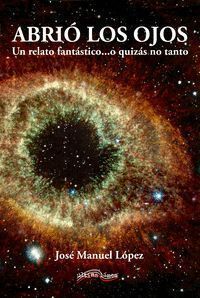 ABRIO LOS OJOS UN RELATO FANTASTICO O QUIZAS NO TANTO