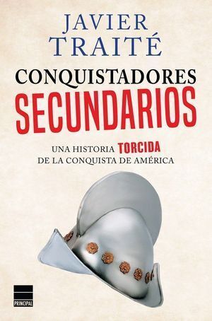 CONQUISTADORES SECUNDARIOS UNA HISTORIA TORCIDA CONQUISTA