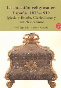 CUESTION RELIGIOSA EN ESPAÑA 1875-1912 IGLESIA Y ESTADO CLE