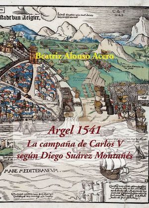 ARGEL 1541 LA CAMPAÑA DE CARLOS V SEGUN DIEGO SUAREZ MONTA