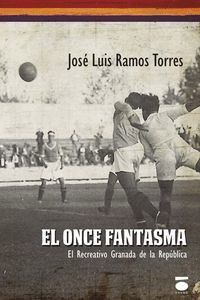 ONCE FANTASMA,EL RECREATIVO GRANADA EN LA REPUBLICA