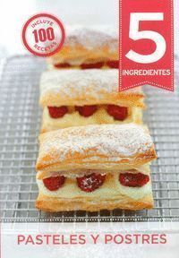 5 INGREDIENTES PASTELES Y POSTRES INCLUYE 100 RECETAS