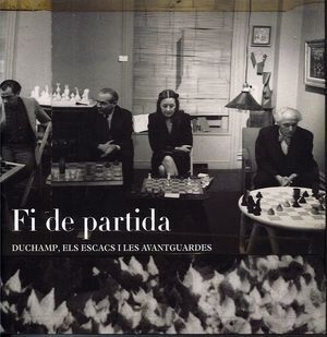 FI DE PARTIDA: DUCHAMP ELS ESCACS I LES AVANTGUARDES