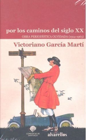 POR LOS CAMINOS DEL SIGLO XX OBRA PERIODISTICA OLVIDADA