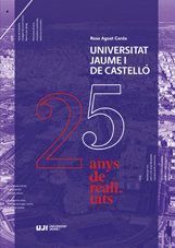 UNIVERSITAT JAUME I DE CASTELLO. 25 ANYS DE REALITATS.