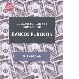 DE LA AUSTERIDAD A LA PROSPERIDAD BANCOS PUBLICOS