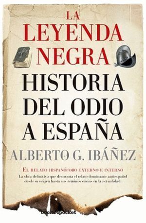 LEYENDA NEGRA HISTORIA DEL ODIO A ESPAÑA,LA B4P