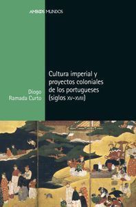 CULTURA IMPERIAL Y PROYECTOS COLONIALES DE LOS PORTUGUESES (