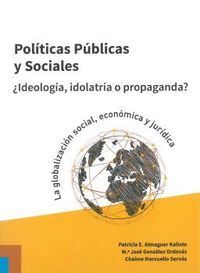 POLITICAS PUBLICAS Y SOCIALES ¿IDEOOGIA, IDOLATRIA O PROPAGANDA?