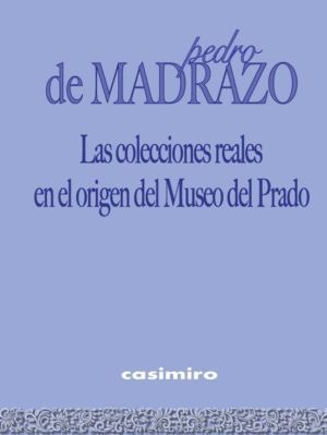 COLECCIONES REALES EN EL ORIGEN DEL MUSEO DEL PRADO,LAS