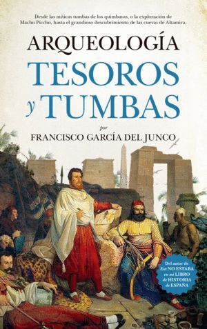 ARQUEOLOGIA TUMBAS TESOROS Y EXPLORADORES