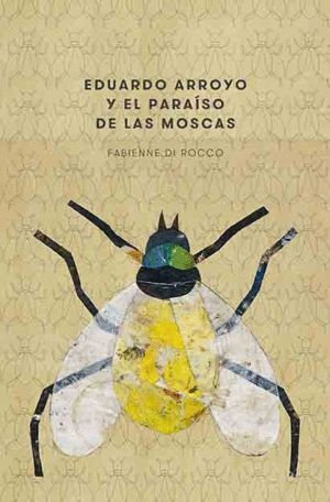 EDUARDO ARROYO Y EL PARAISO DE LAS MOSCAS