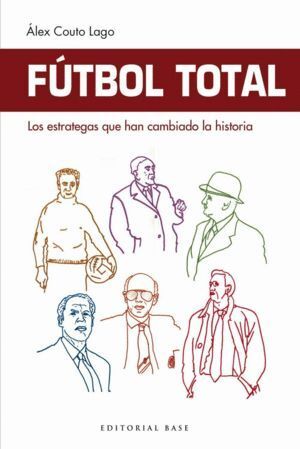FUTBOL TOTAL LOS ESTRATEGAS QUE HAN CAMBIADO LA HISTORIA