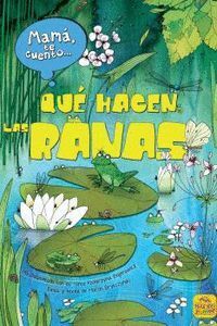 MAMA TE CUENTO... QUE HACEN LAS RANAS
