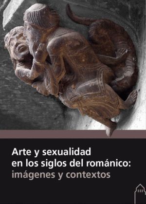 ARTE Y SEXUALIDAD EN LOS SIGLOS DEL ROMANICO: IMAGENES Y CON