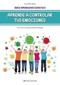 APRENDE A CONTROLAR TUS EMOCIONES (PARA NIÑOS Y NIÑAS DE TOD