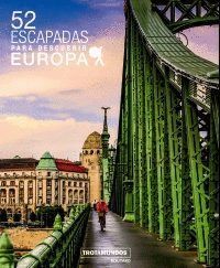 52 ESCAPADAS PARA DESCUBRIR EUROPA