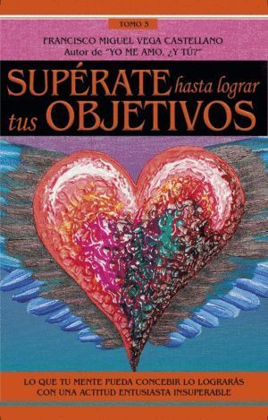 SUPERATE HASTA LOGRAR TUS OBJETIVOS TOMO III