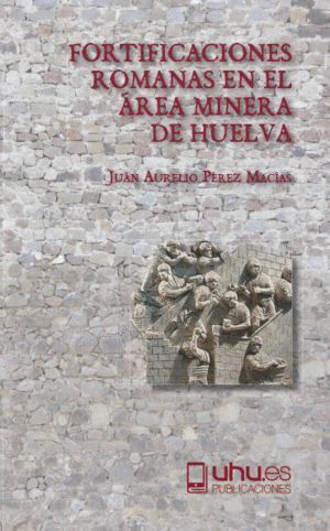 FORTIFICACIONES ROMANAS EN EL AREA MINERA DE HUELVA